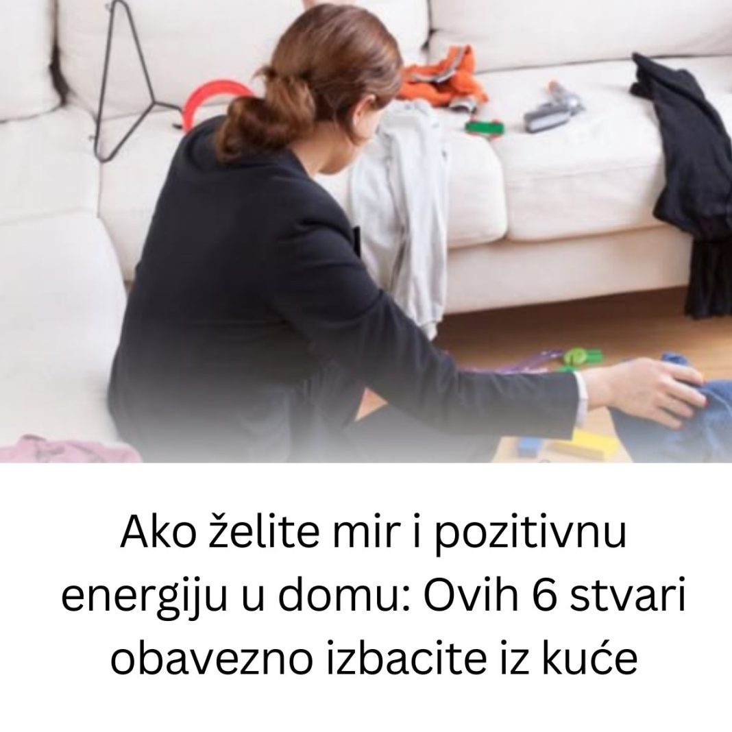Ako želite mir i pozitivnu energiju u domu: Ovih 6 stvari obavezno izbacite iz kuće - featured image