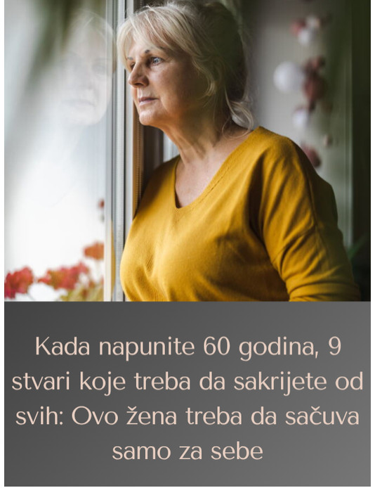 Kada napunite 60 godina, 9 stvari koje treba da sakrijete od svih: Ovo žena treba da sačuva samo za sebe - featured image Kada napunite 60 godina, 9 stvari koje treba da sakrijete od svih: Ovo žena treba da sačuva samo za sebe - featured image