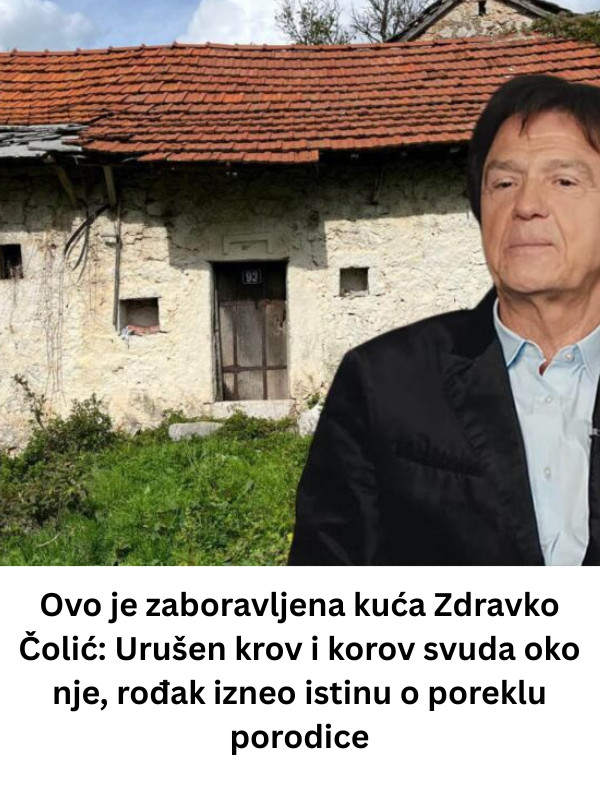 Ovo je zaboravljena kuća Zdravko Čolić: Urušen krov i korov svuda oko nje, rođak izneo istinu o poreklu porodice - featured image Ovo je zaboravljena kuća Zdravko Čolić: Urušen krov i korov svuda oko nje, rođak izneo istinu o poreklu porodice - featured image