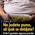 Ne jedete puno, ali ipak se debljate? Ovih 5 grešaka sigurno pravite Ne jedete puno, ali ipak se debljate? Ovih 5 grešaka sigurno pravite - featured image