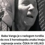 Baba Vanga je s razlogom tvrdila da ova 3 horoskopska znaka imaju najmanje sreće: ČEKA IH VELIKO PROKLETSTVO! Baba Vanga je s razlogom tvrdila da ova 3 horoskopska znaka imaju najmanje sreće: ČEKA IH VELIKO PROKLETSTVO! - featured image